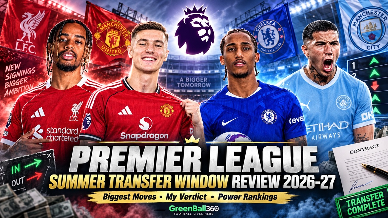 2026-27 Premier League Summer Transfer Window Review: Biggest Moves, My Verdict and Power Rankings